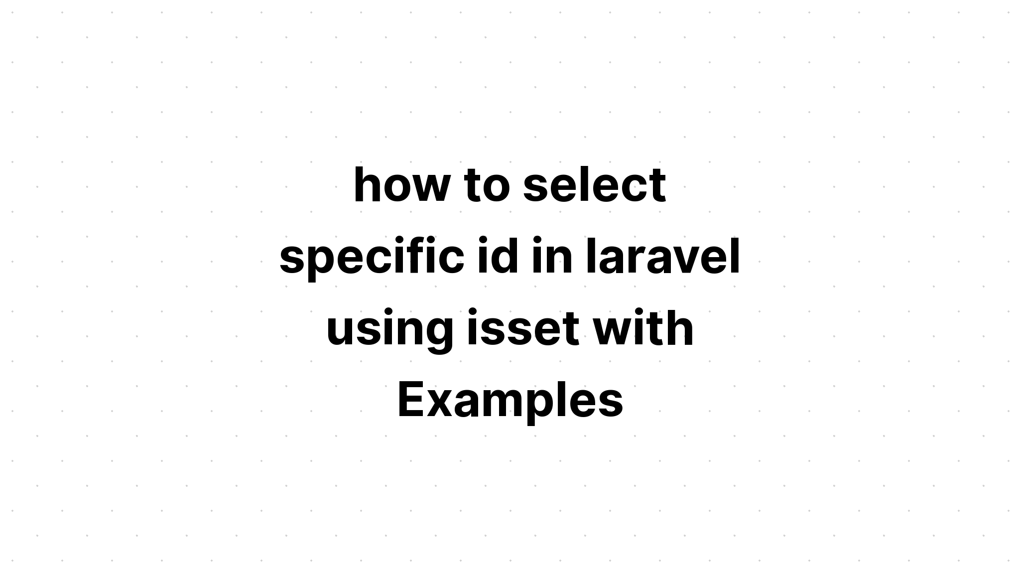 cách chọn id cụ thể trong laravel bằng isset với Ví dụ